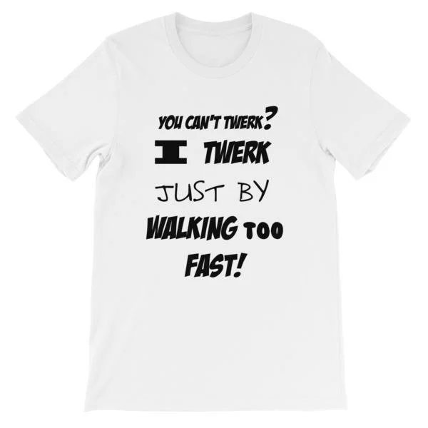 I Twerk Just By Walking Too Fast T-shirt Cashmere Blend Cotton Blend Poly Blend